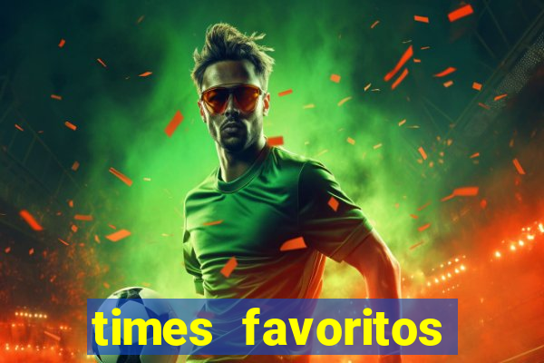 times favoritos para ganhar hoje